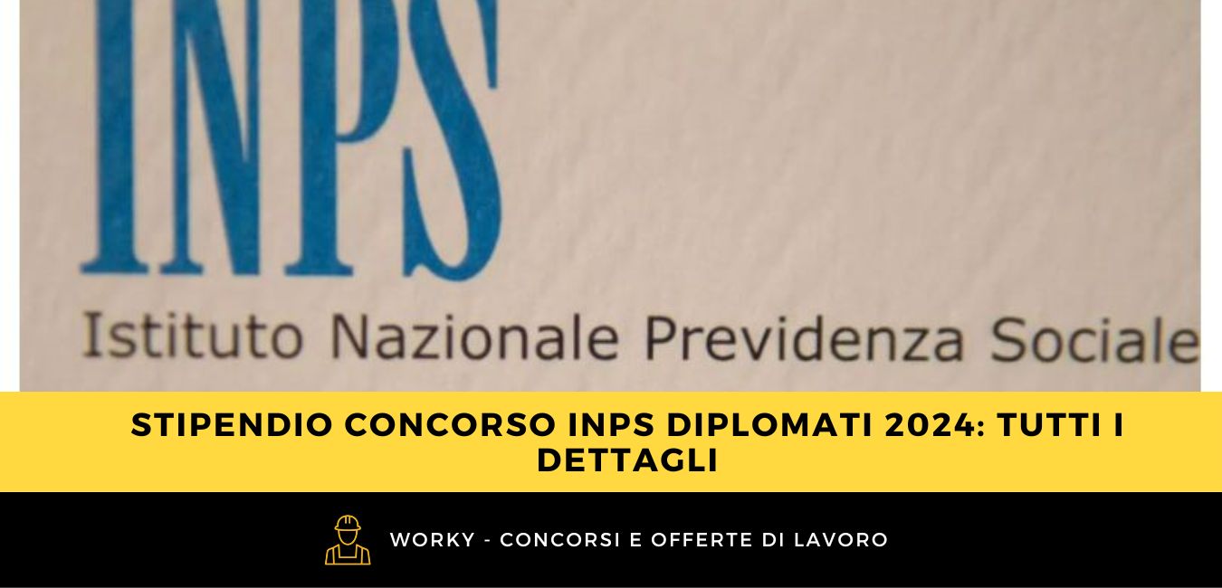 Stipendio concorso INPS diplomati 2024: tutti i dettagli
